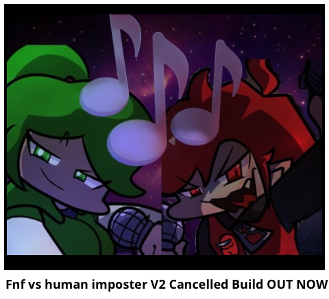 Fnf vs human imposter V2 Cancelled Build OUT NOW