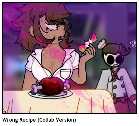 Wrong Recipe (Collab Version)