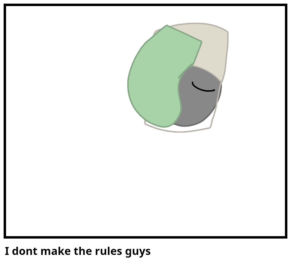 I dont make the rules guys