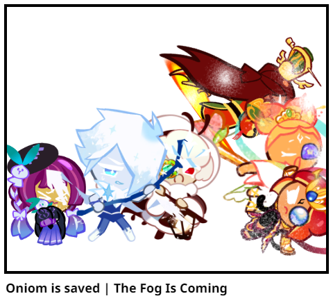 Oniom is saved | The Fog Is Coming