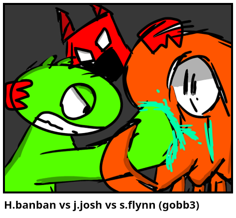 H.banban vs j.josh vs s.flynn (gobb3)