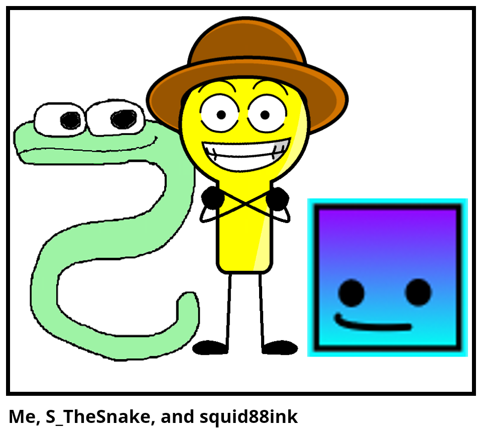 Me, S_TheSnake, and squid88ink
