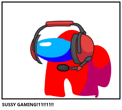 SUSSY GAMING!11!!11!!