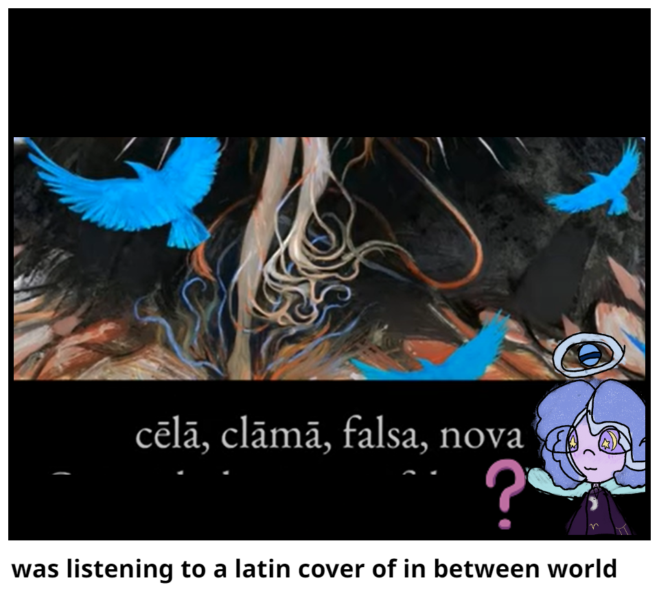 was listening to a latin cover of in between world