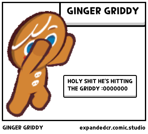 GINGER GRIDDY