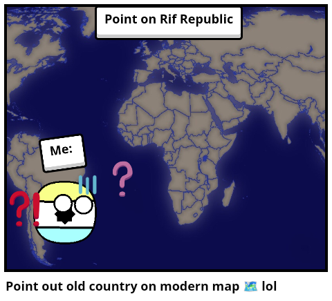 Point out old country on modern map 🗺️ lol