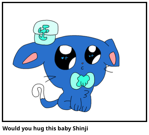Would you hug this baby Shinji 