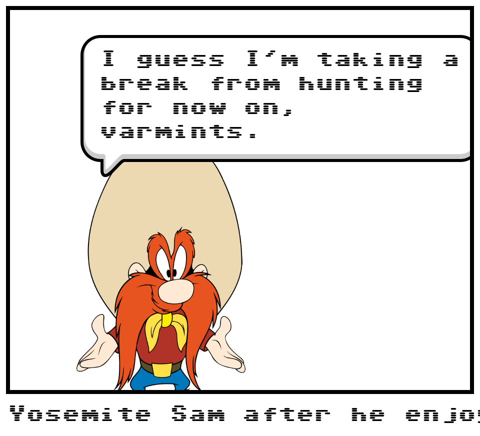 Yosemite Sam after he enjoyed the party