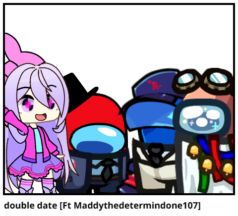 double date [Ft Maddythedetermindone107]