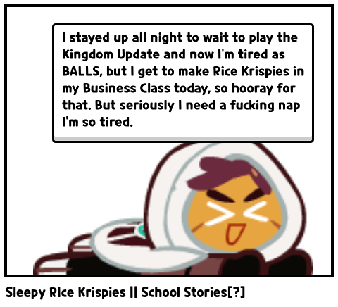 Sleepy RIce Krispies || School Stories[?]