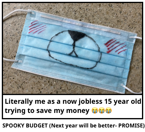 SPOOKY BUDGET (Next year will be better- PROMISE)