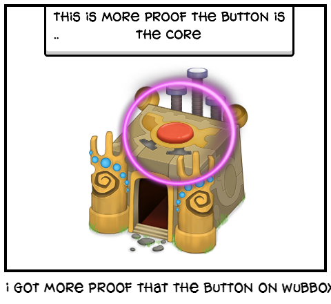 i got more proof that the button on wubbox is core