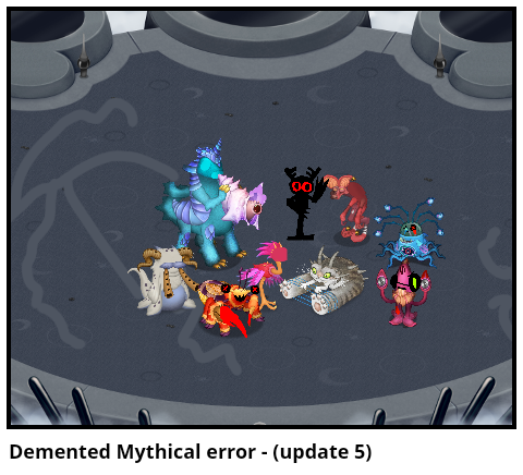 Demented Mythical error - (update 5)