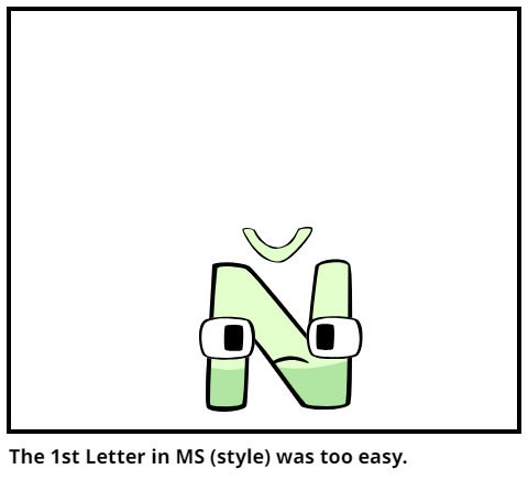 The 1st Letter in MS (style) was too easy.