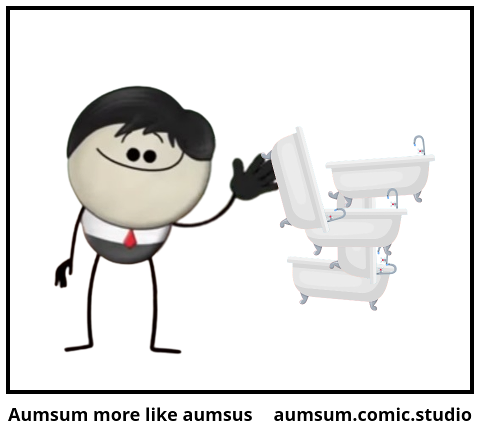 Aumsum more like aumsus