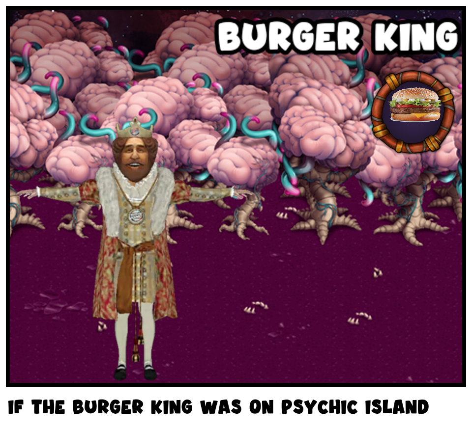 If the Burger King was on Psychic island