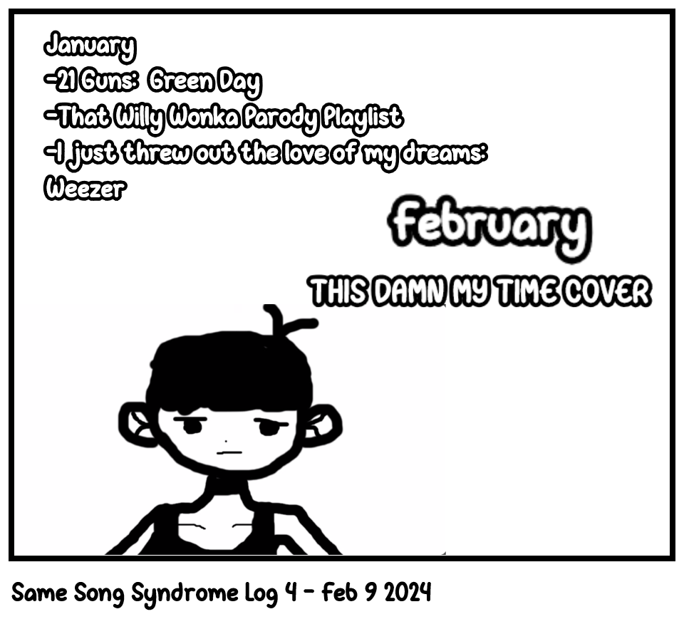 Same Song Syndrome Log 4 - Feb 9 2024