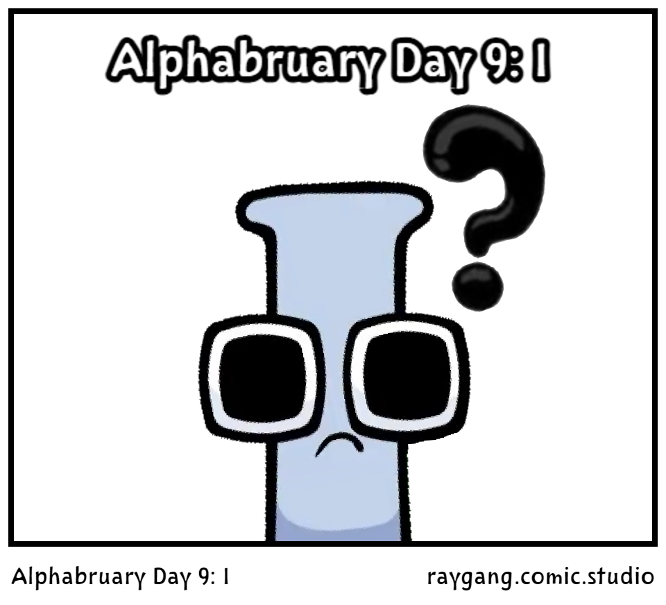Alphabruary Day 9: I