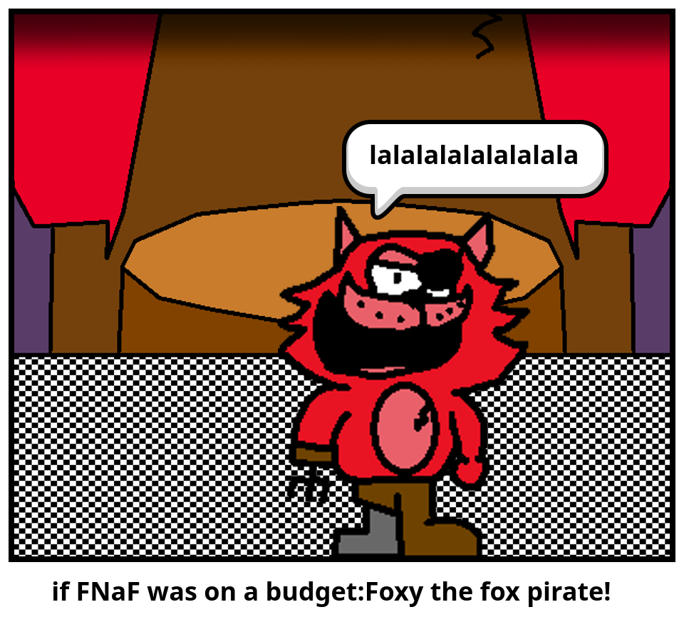       if FNaF was on a budget:Foxy the fox pirate!