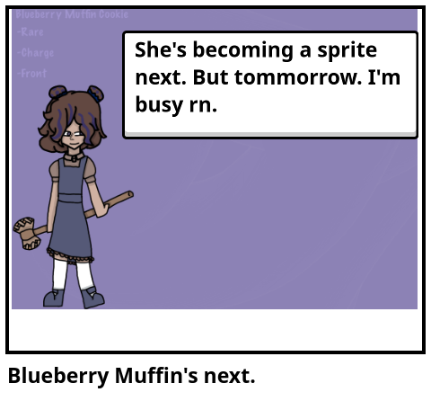 Blueberry Muffin's next.