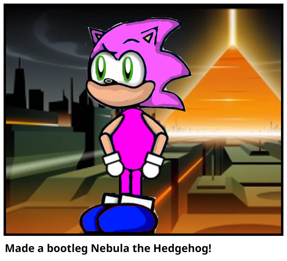 Made a bootleg Nebula the Hedgehog!
