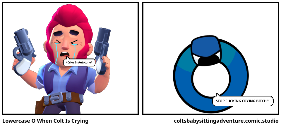 Lowercase O When Colt Is Crying