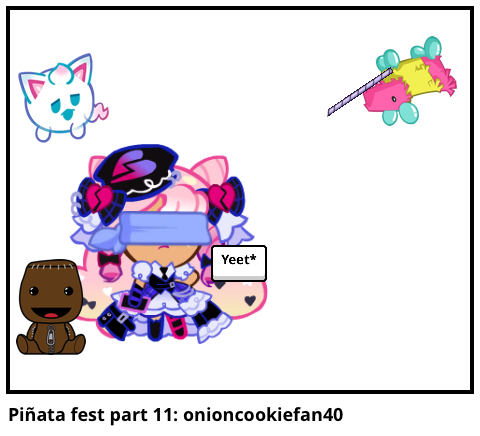 Piñata fest part 11: onioncookiefan40