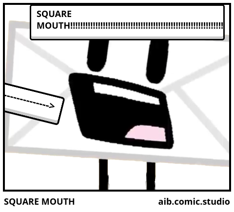 SQUARE MOUTH