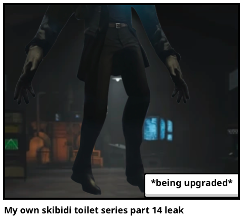 My own skibidi toilet series part 14 leak