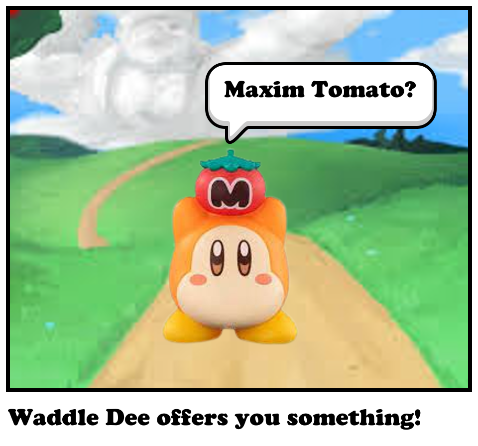 Waddle Dee offers you something!