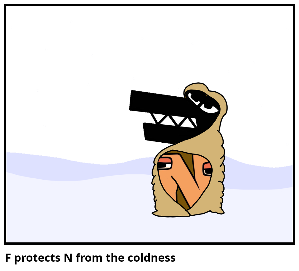 F protects N from the coldness 
