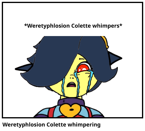 Weretyphlosion Colette whimpering