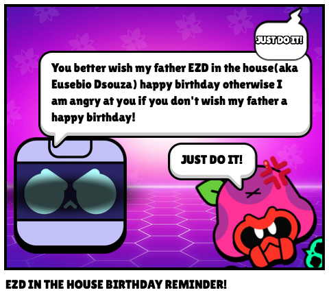 EZD IN THE HOUSE BIRTHDAY REMINDER!