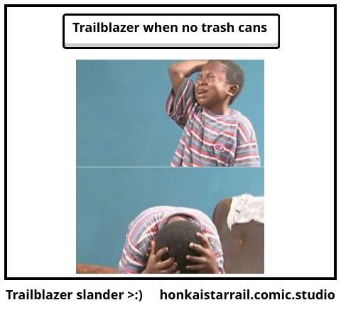 Trailblazer slander >:) 