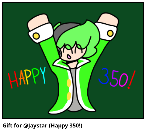Gift for @Jaystar (Happy 350!) 