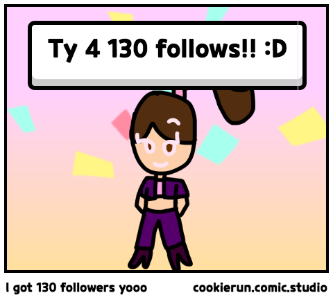 I got 130 followers yooo