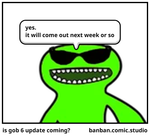is gob 6 update coming?