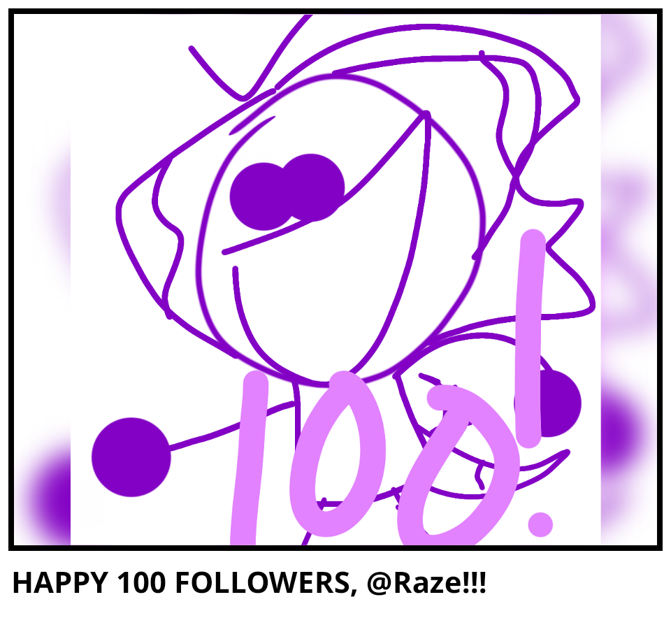 HAPPY 100 FOLLOWERS, @Raze!!!