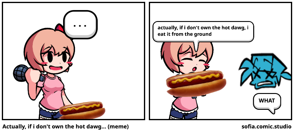 Actually, if i don't own the hot dawg... (meme)