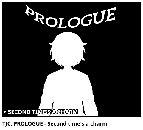 TJC: PROLOGUE - Second time's a charm