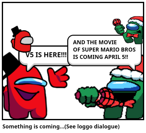 Something is coming...(See loggo dialogue)