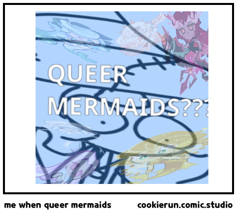 me when queer mermaids