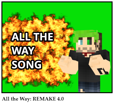 All the Way: REMAKE 4.0