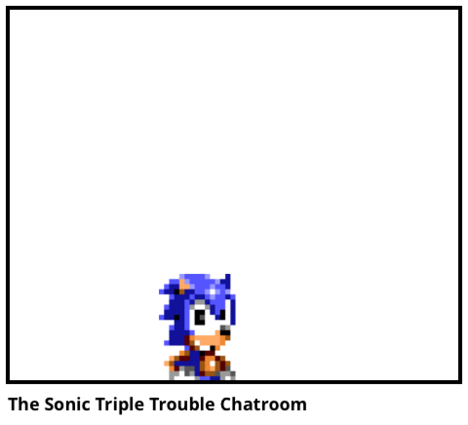 The Sonic Triple Trouble Chatroom