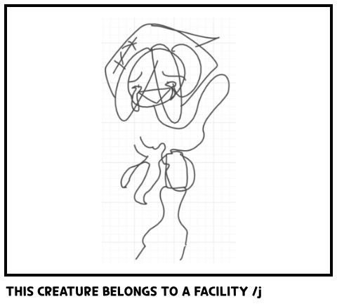 THIS CREATURE BELONGS TO A FACILITY /j