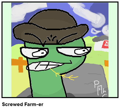 Screwed Farm-er