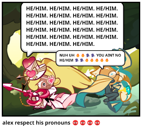 alex respect his pronouns 😡😡😡😡