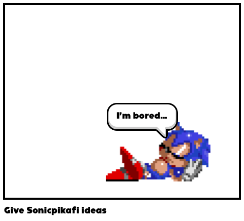 Give Sonicpikafi ideas