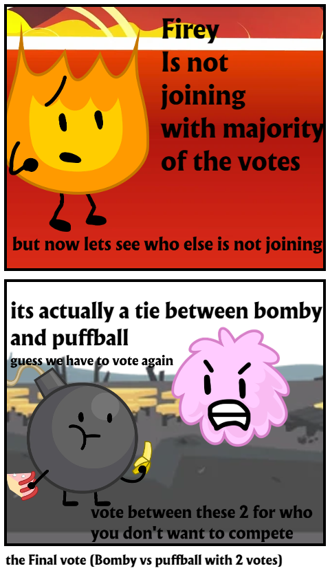 the Final vote (Bomby vs puffball with 2 votes)