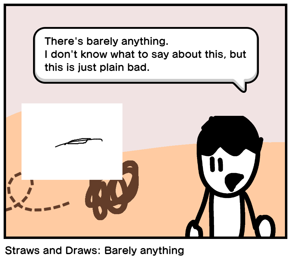 Straws and Draws: Barely anything